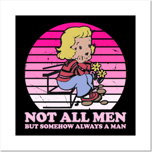 Not All Men But Somehow Always A Man Posters and Art